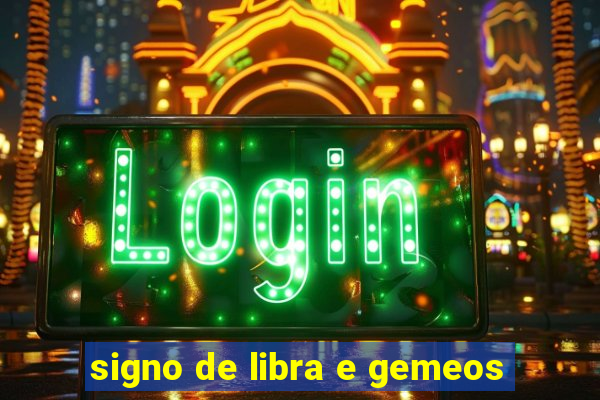 signo de libra e gemeos