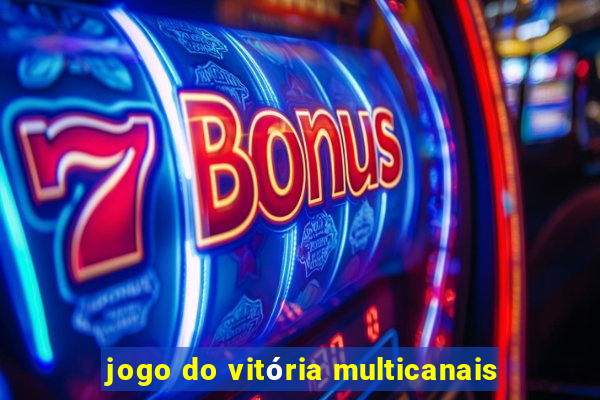 jogo do vitória multicanais