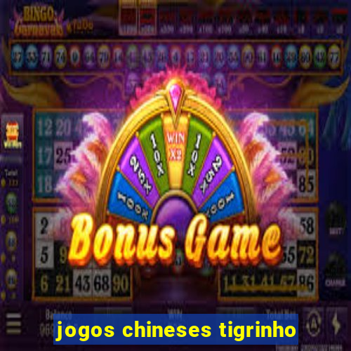 jogos chineses tigrinho