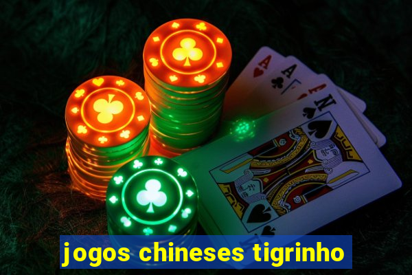 jogos chineses tigrinho