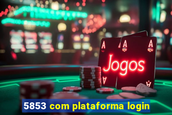 5853 com plataforma login