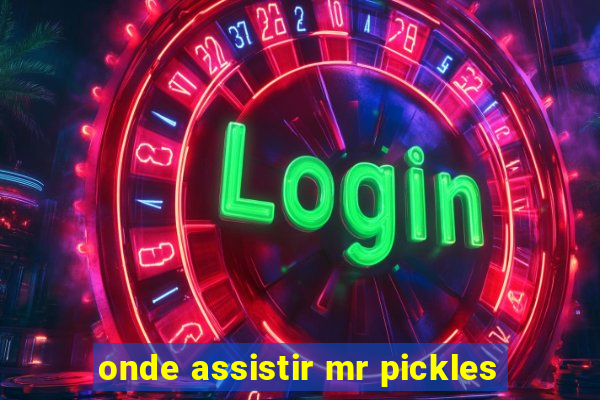 onde assistir mr pickles