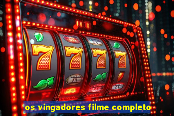 os vingadores filme completo