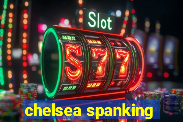 chelsea spanking