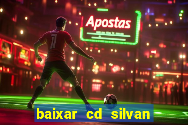 baixar cd silvan santos 茅 hoje