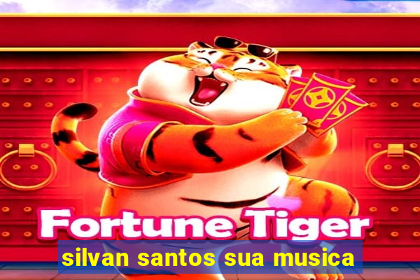 silvan santos sua musica