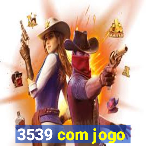 3539 com jogo