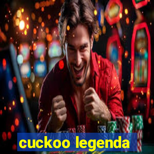 cuckoo legenda