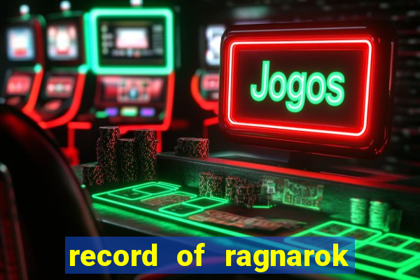 record of ragnarok 3 temporada onde assistir