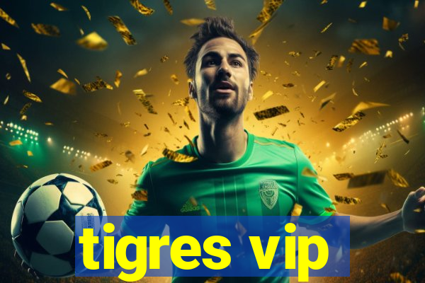 tigres vip