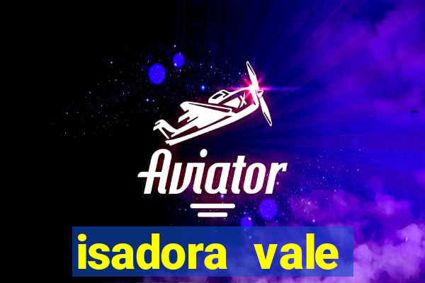 isadora vale reclame aqui