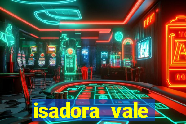 isadora vale reclame aqui