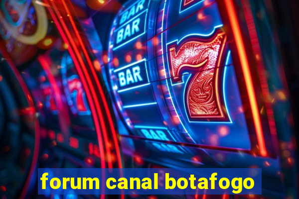 forum canal botafogo