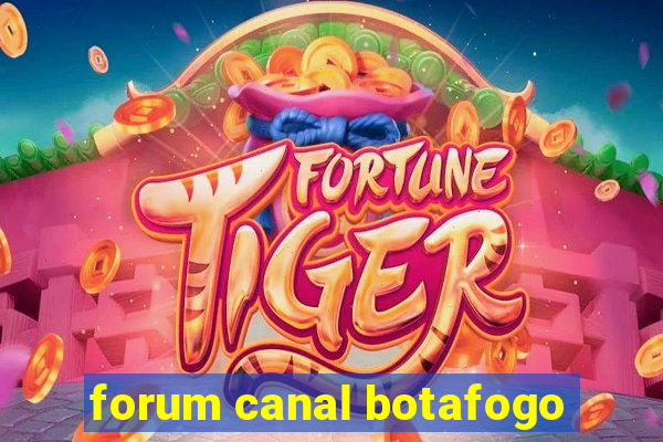 forum canal botafogo