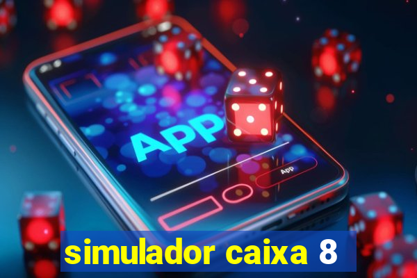 simulador caixa 8