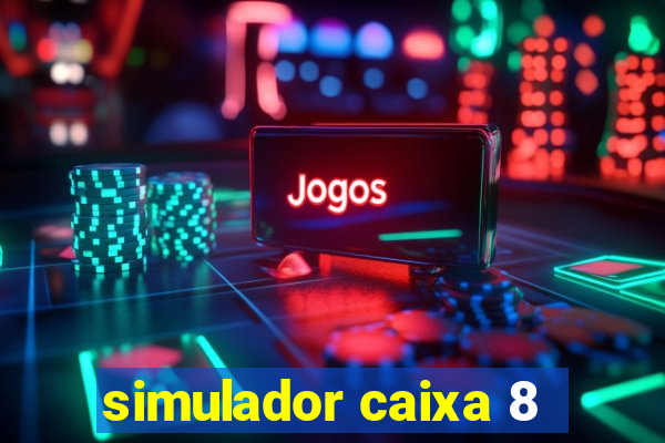 simulador caixa 8