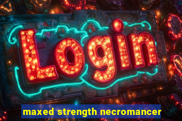 maxed strength necromancer