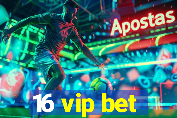 16 vip bet