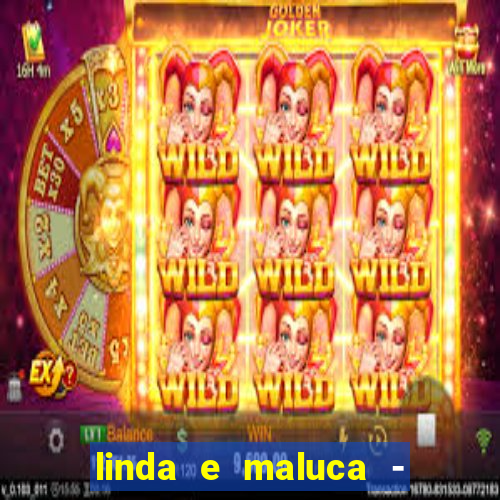 linda e maluca - orochi baixar