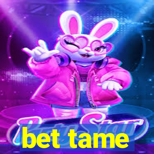 bet tame