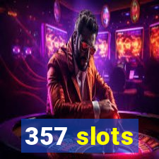 357 slots