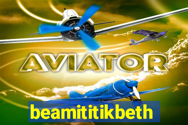 beamititikbeth