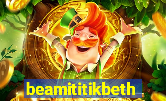 beamititikbeth