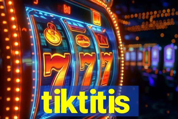 tiktitis