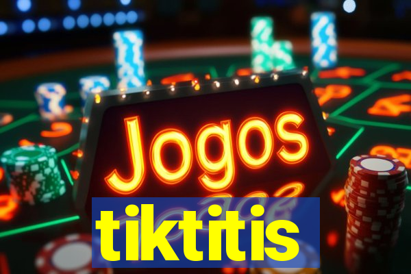 tiktitis