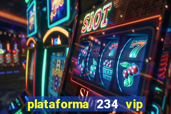 plataforma 234 vip é confiável