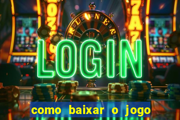 como baixar o jogo do tig