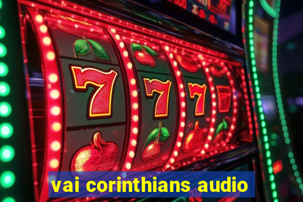 vai corinthians audio