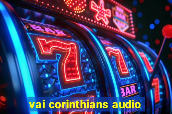 vai corinthians audio