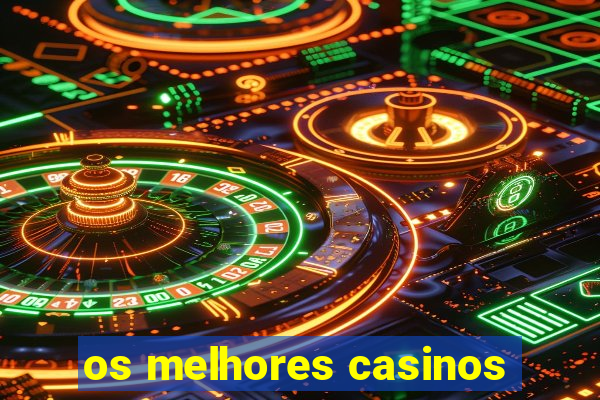 os melhores casinos