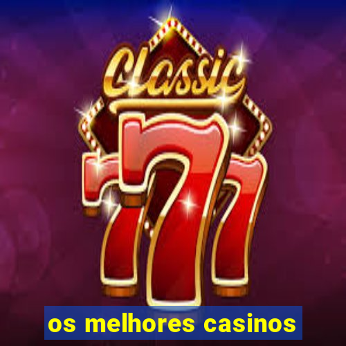 os melhores casinos