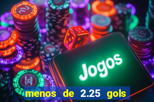 menos de 2.25 gols o que significa