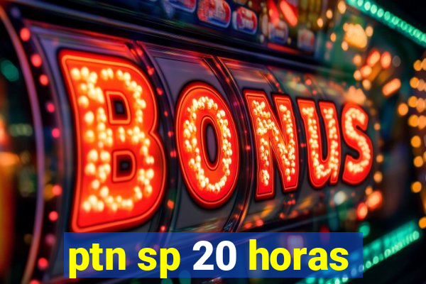 ptn sp 20 horas