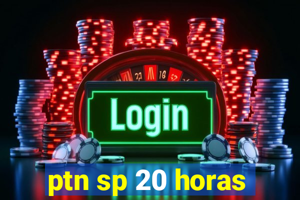 ptn sp 20 horas