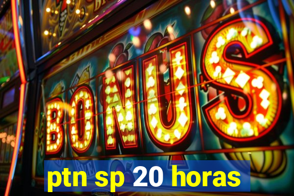 ptn sp 20 horas