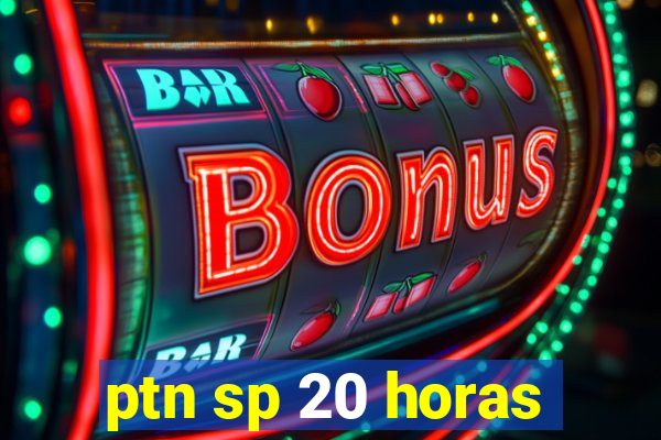 ptn sp 20 horas