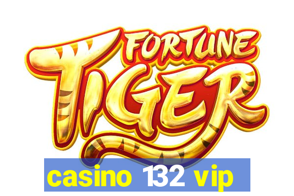 casino 132 vip