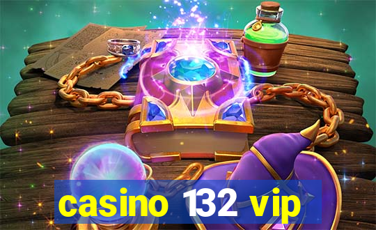 casino 132 vip