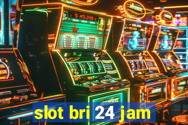 slot bri 24 jam