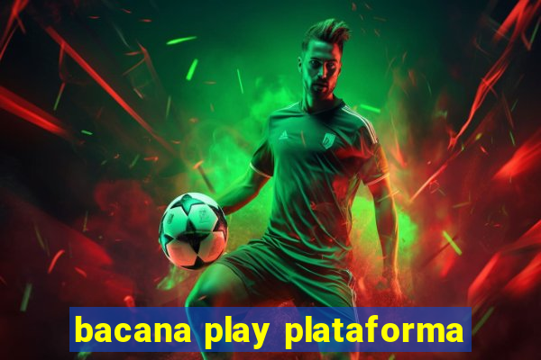 bacana play plataforma