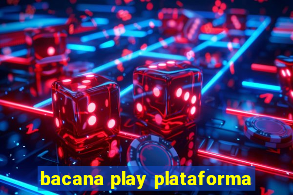 bacana play plataforma