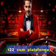 t22 com plataforma de jogos