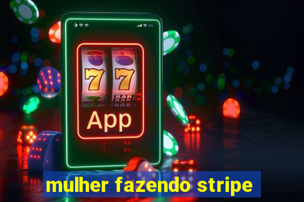 mulher fazendo stripe