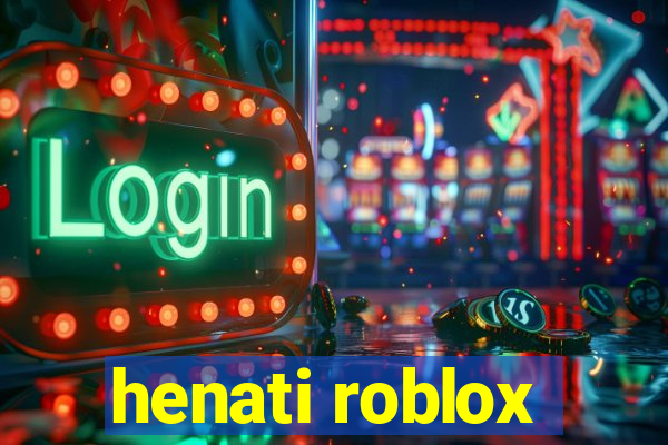 henati roblox