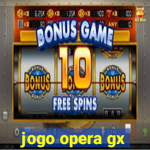 jogo opera gx