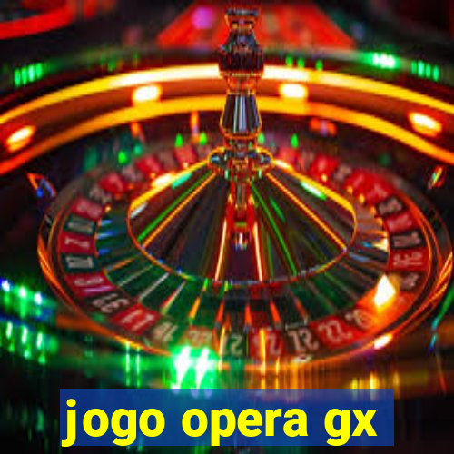 jogo opera gx